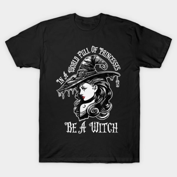 In A World Full Of Princesses Be Witch Halloween Cat Lover Shirt