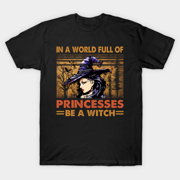 In A World Full Of Princesses Be Witch Halloween Retro Shirt