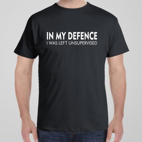 In my defence – I was left unsupervised – T-shirt