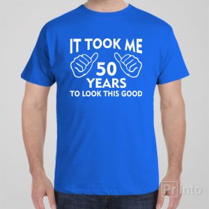 It took me 50 years to look this good – T-shirt It took me 50 years to look this good – T-shirt