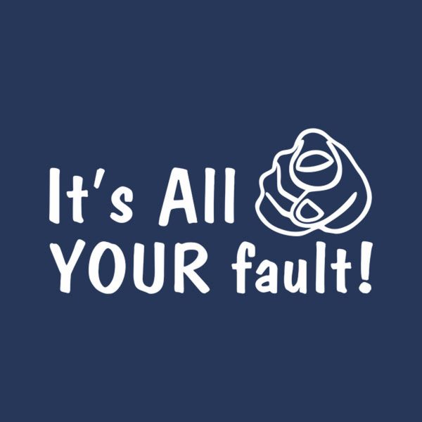 It’s all your fault – T-shirt