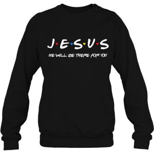 Jesus He Will Be There For You Christian Christmas Sweatshirts Religious