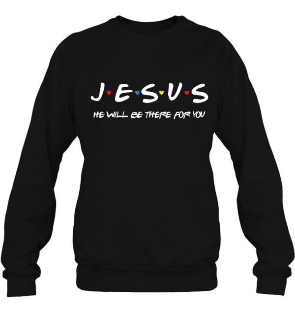 Jesus He Will Be There For You Christian Christmas Sweatshirts Religious