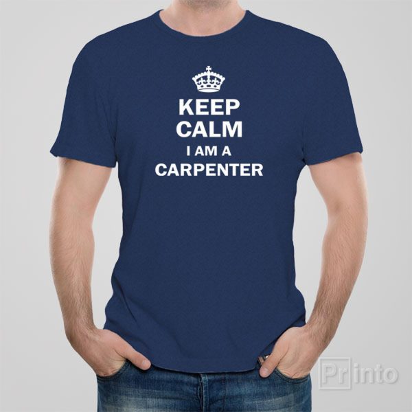 Keep calm I am a carpenter – T-shirt