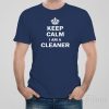 Keep calm I am a cleaner T-shirt