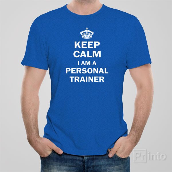 Keep calm. I am a personal trainer T-shirt