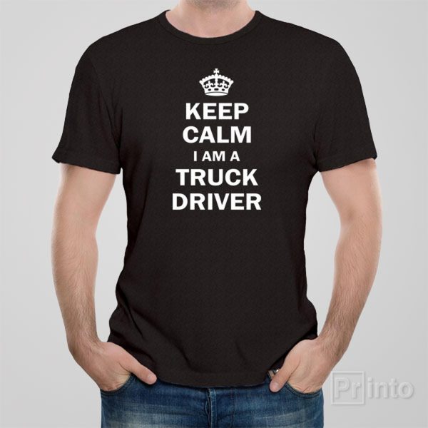 Keep calm I am a truck driver – T-shirt