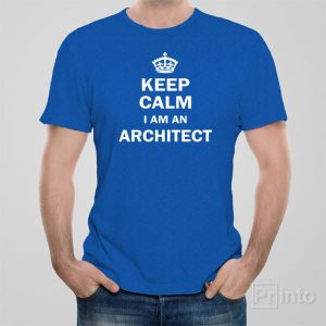 Keep calm I am an architect – T-shirt