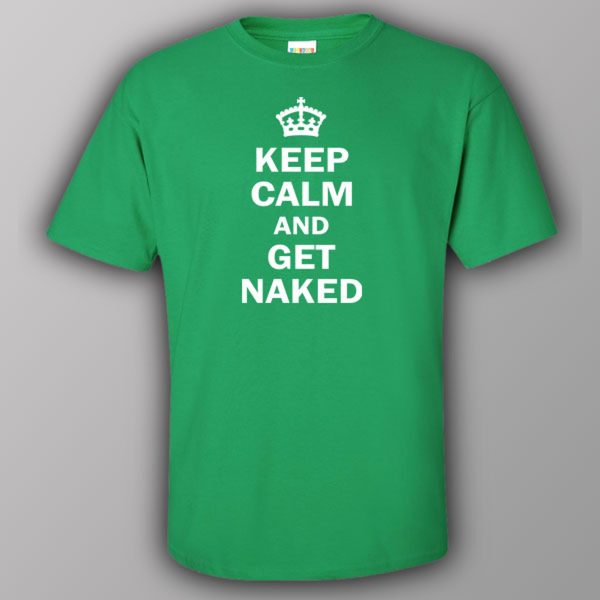 Keep calm and get naked – T-shirt