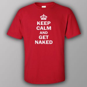 Keep calm and get naked T shirt 3