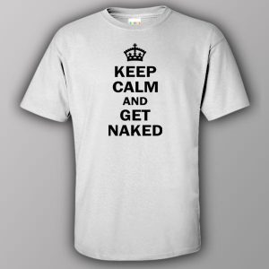 Keep calm and get naked T shirt 6