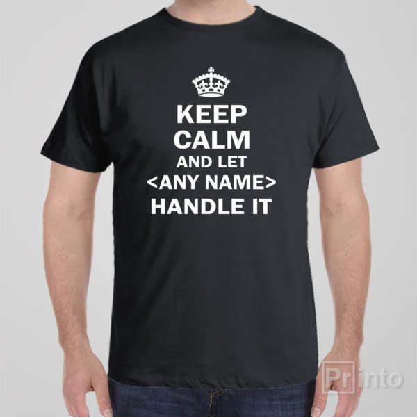 Keep calm and let handle it – T-shirt