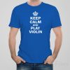 Keep calm and play violin – T-shirt