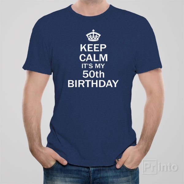 Keep calm it’s my 50th birthday