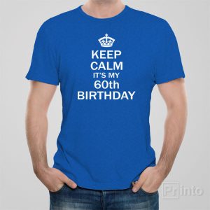 Keep calm it’s my 60th birthday Keep calm it’s my 60th birthday