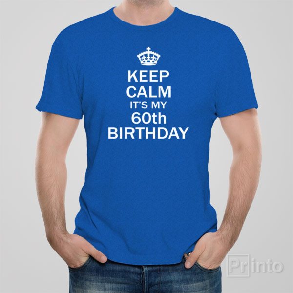 Keep calm it’s my 60th birthday