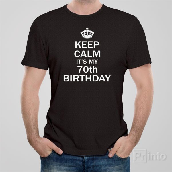 Keep calm it’s my 70th birthday