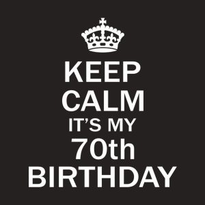 Keep calm it's my 70th birthday 1 Keep calm its my 70th birthday 2