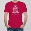 Keep calm it’s our wedding anniversary – T-shirt