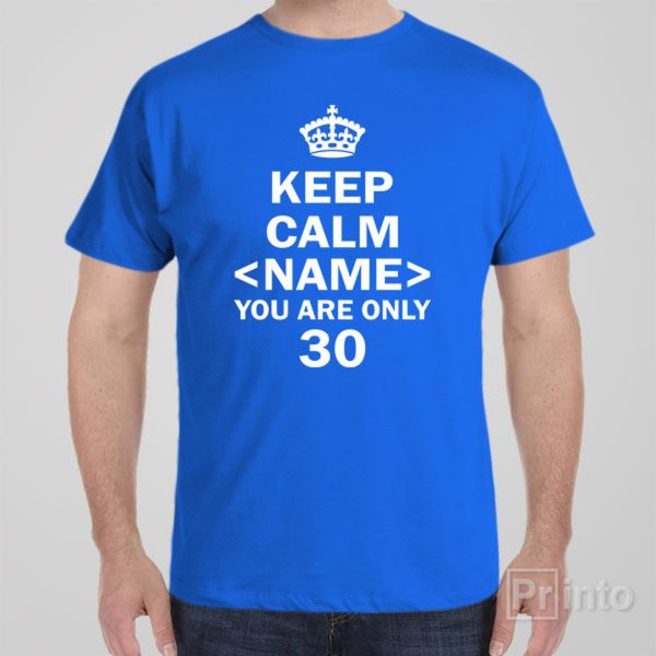 Keep calm you are only 30 – T-shirt