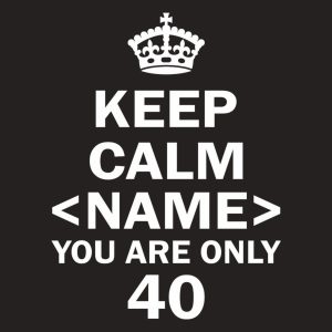 Keep calm you are only 40 - T-shirt 1 Keep calm you are only 40 T shirt 2