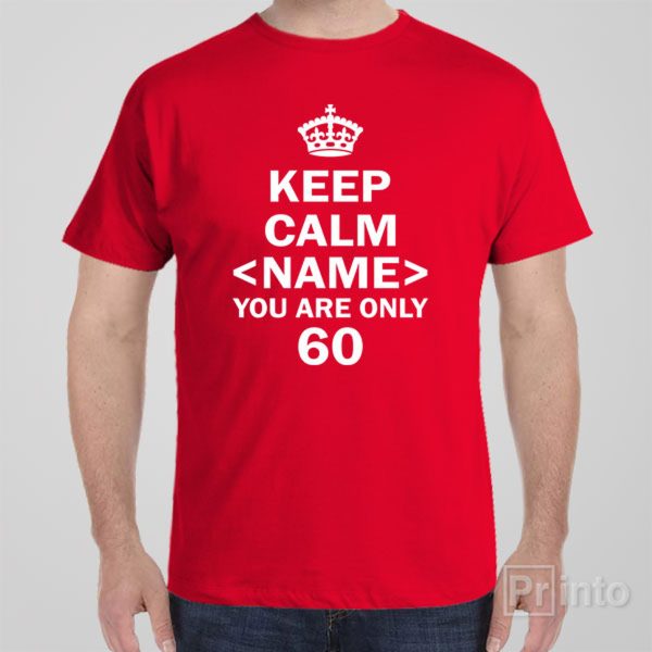 Keep calm you are only 60 – T-shirt