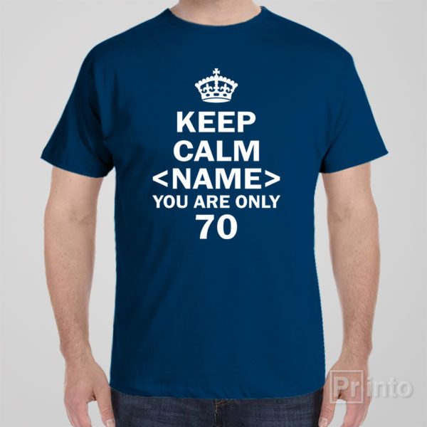 Keep calm you are only 70 – T-shirt