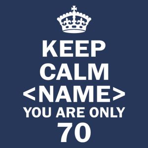 Keep calm you are only 70 - T-shirt 1 Keep calm you are only 70 T shirt 2