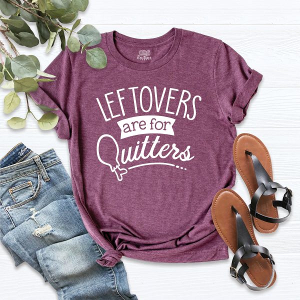 Leftovers Are For Quitters Funny Thanksgiving Dinner Turkey Shirt