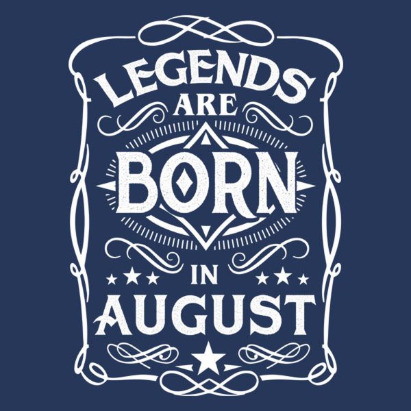 Legends are born in August – T-shirt