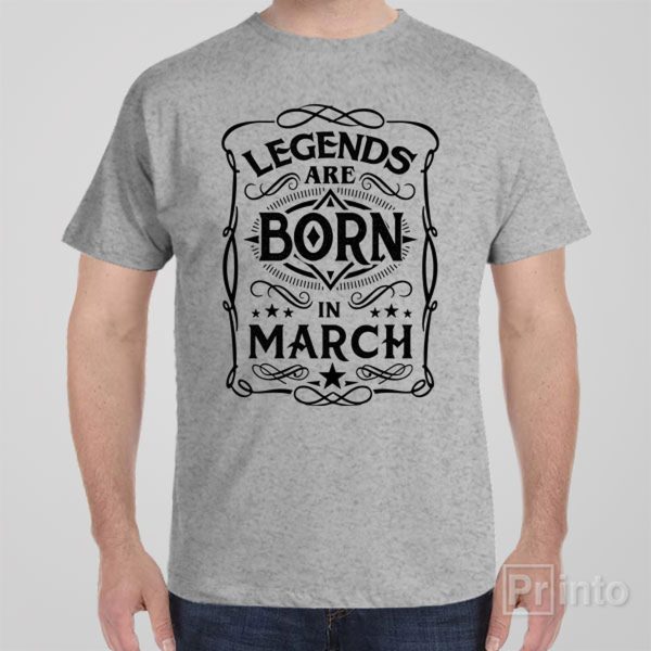 Legends are born in March – T-shirt