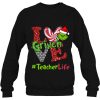 Love Grinch Teacher Life Christmas Sweatshirt