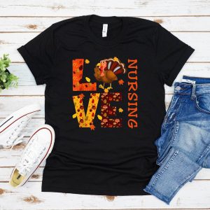 Love Nursing Nurse Gifts Turkey Autumn Fall Thanksgiving T-Shirt