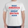 Make America Great Britain Again – T-shirt