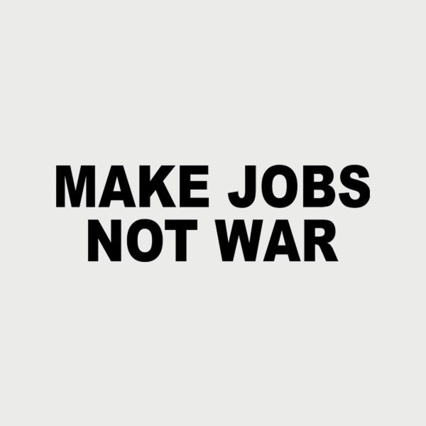 Make jobs, not war – T-shirt
