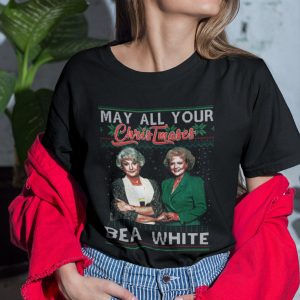 May All Your Christmases Bea White Golden Girls T-Shirt May All Your Christmases Bea White Golden Girls T-Shirt