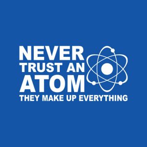 Never trust an atom – T-shirt