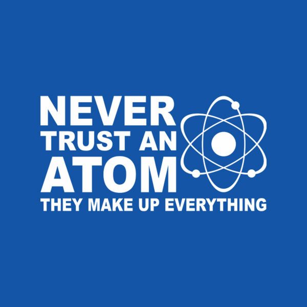 Never trust an atom – T-shirt