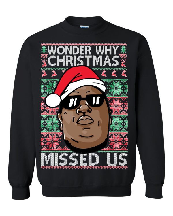 Notorious B.I.G. Wonder Why Christmas Missed Us Ugly Sweatshirt