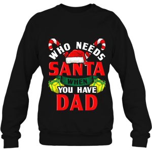 Personalized Custom Name Who Needs Santa When You Have Dad Christmas Gift Shirt