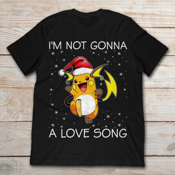 Raichu Pokemon I’m Not Gonna A Love Song Christmas T Shirt