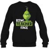 Resting Teacher Face The Grinch Sweatshirt