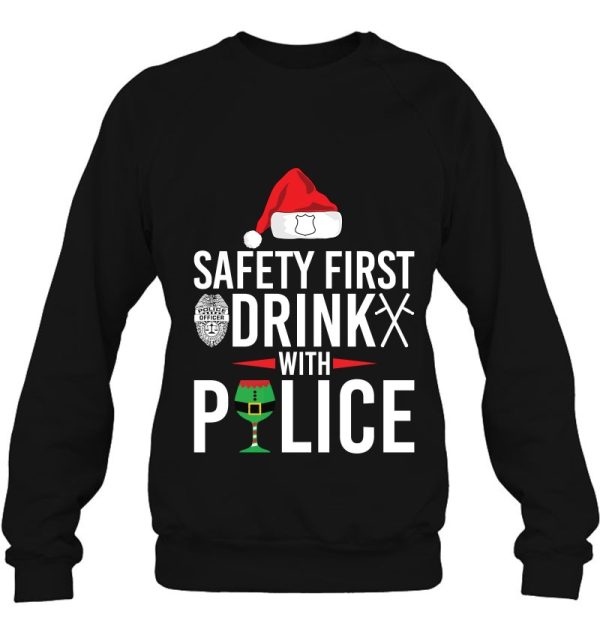 Safety First Drink With Police Funny Christmas Shirt