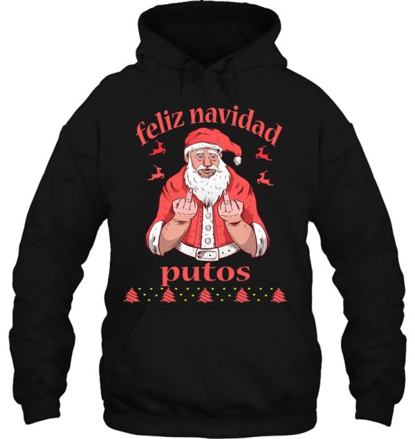 Santa Claus Middle Finger Feliz Navidad Putos Ugly Christmas Hoodie Shirts