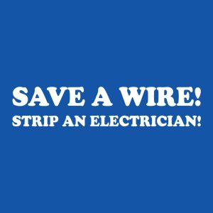 Save a wire, strip an electrician - T-shirt 1 Save a wire strip an electrician T shirt 2
