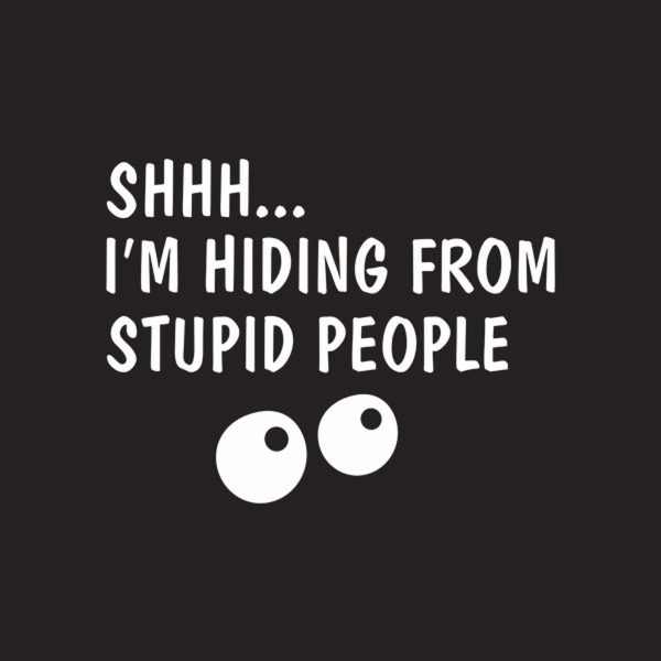 Shhh…I am hiding from stupid people – T-shirt