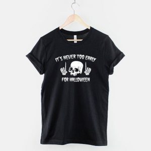 Skull Halloween It’s Never Too Early For Halloween T-Shirt