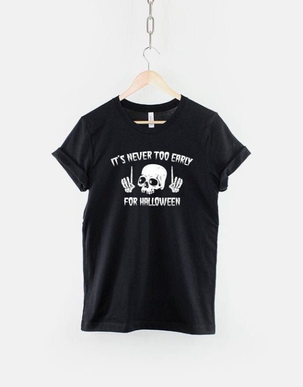 Skull Halloween It’s Never Too Early For Halloween T-Shirt