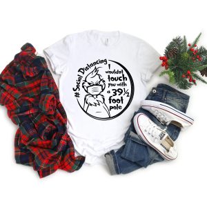 Social Distancing Grinch I Wouldn&rsquo;t Touch You With A 39 12 Foot Pole Shirt