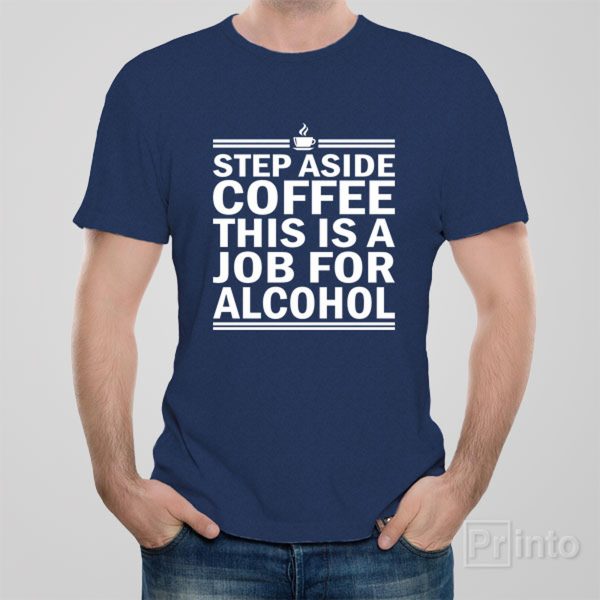 Step aside coffee – T-shirt